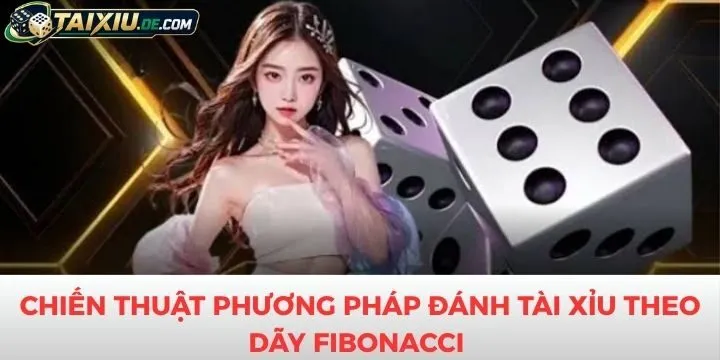 Chiến thuật áp dụng phương pháp đánh tài xỉu theo dãy Fibonacci