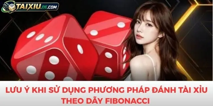 Lưu ý khi sử dụng phương pháp đánh tài xỉu theo dãy Fibonacci